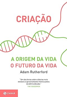 Criacao A origem da vida O futuro da vi Rutherford, Adam